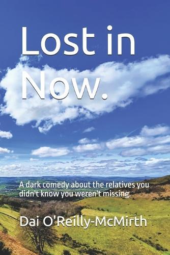 Lost in Now.: A dark comedy about the relatives you didn't know you weren't missing.