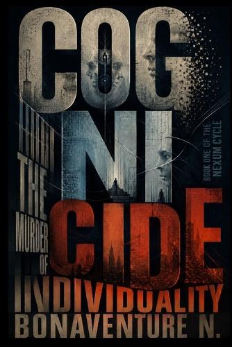 Cognicide: The Murder of Individuality: An Apocalypse Thriller Novel