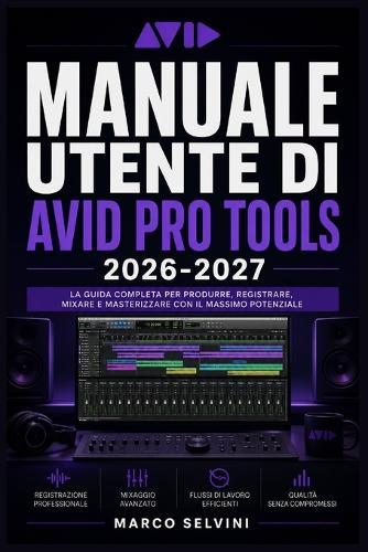 Manuale utente di Avid Pro Tools 2026-2027: Passi chiari e completi per la configurazione iniziale e l'uso avanzato