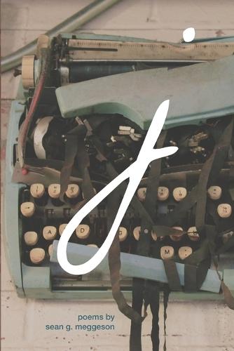 j: poems by sean g. meggeson