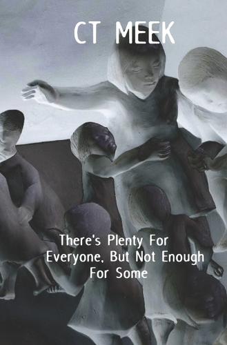 There's Plenty For Everyone, But Not Enough For Some