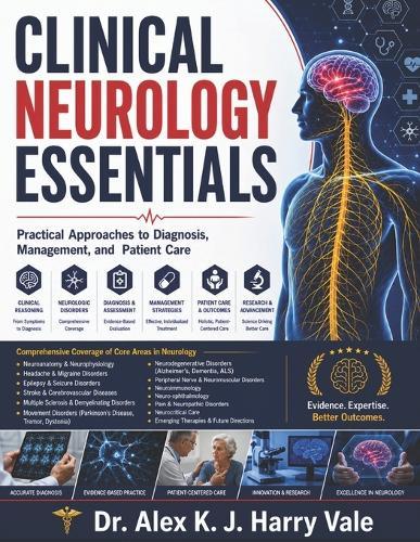 Clinical Neurology Essentials: Practical Approaches to Diagnosis, Management, and Patient Care