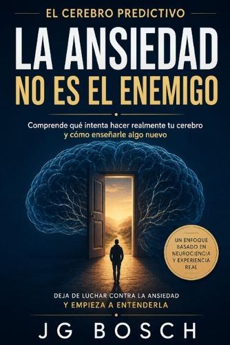La Ansiedad No Es El Enemigo: Lo que el cerebro predictivo intenta decirte