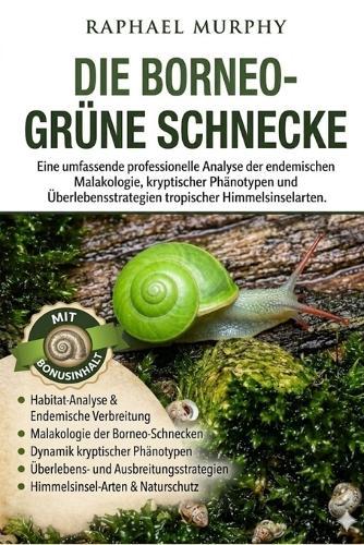 Die Borneo-Grüne Schnecke: Eine umfassende professionelle Analyse der endemischen Malakologie, kryptischer Phänotypen und Überlebensstrategien tropischer Himmelsinselarten.