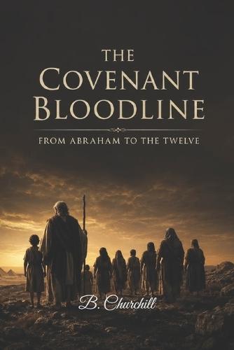 The Covenant Bloodline: From Abraham to the Twelve