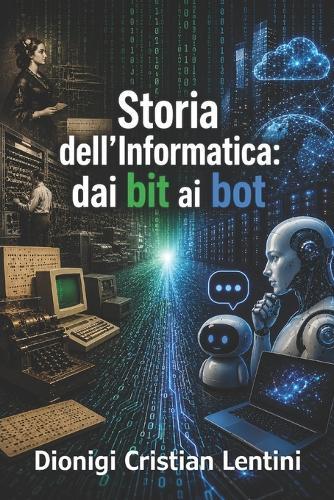 Storia dell'Informatica: dai bit ai bot