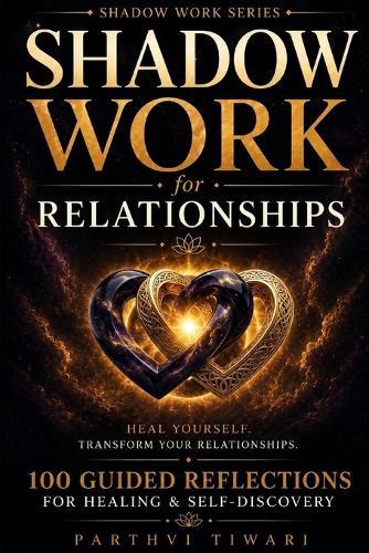 SHADOW WORK for RELATIONSHIPS: Heal Yourself. Transform Your Relationships.