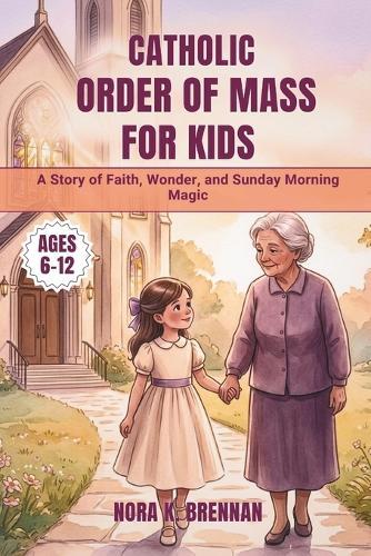 Catholic Order of Mass for Kids: A Story of Faith, Wonder, and Sunday Morning Magic