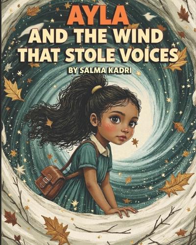 Ayla and the Wind That Stole Voices: A Magical Adventure About Courage, Kindness, and Finding Your Voice