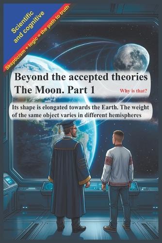 Beyond the accepted theories. The Moon. Part 1: Its shape is elongated towards the Earth. The weight of the same object varies in different hemispheres