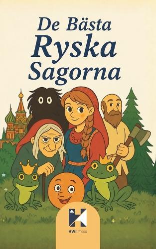 De Bästa Ryska Sagorna: Klassiska slaviska folksagor och ryska legender med Baba Jaga, Vasilisa, Ivan Tsarevitj och magiska väsen