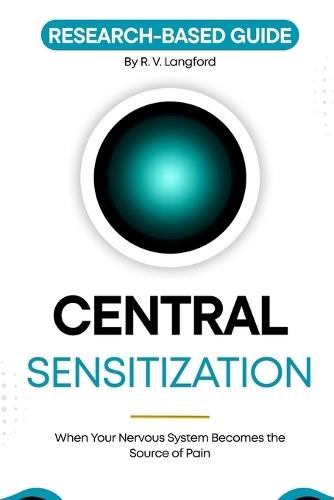 Central Sensitization: When Your Nervous System Becomes the Source of Pain