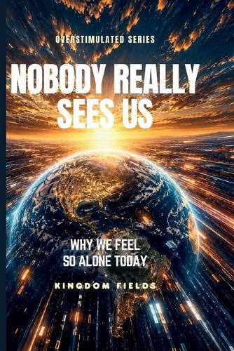 Nobody Really Sees Us: Why We Feel So Alone Today