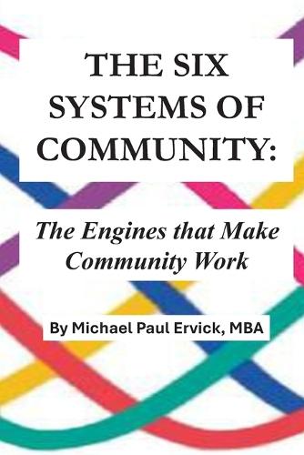 The Six Systems of Community: The Engines that Make Community Work