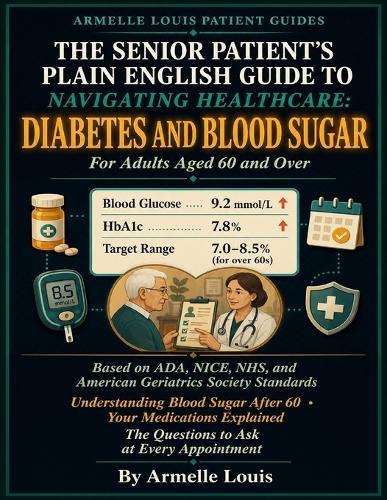 The Senior Patient's Plain English Guide to Navigating the Healthcare System: diabetes and blood sugar.