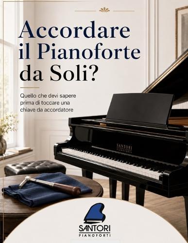 Accordare il Pianoforte da Soli?: Quello che devi sapere prima di toccare una chiave da accordatore