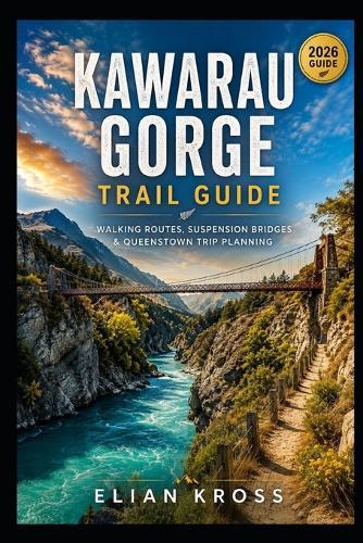 Kawarau Gorge Trail Guide: Walking Routes, Suspension Bridges & Queenstown Trip Planning