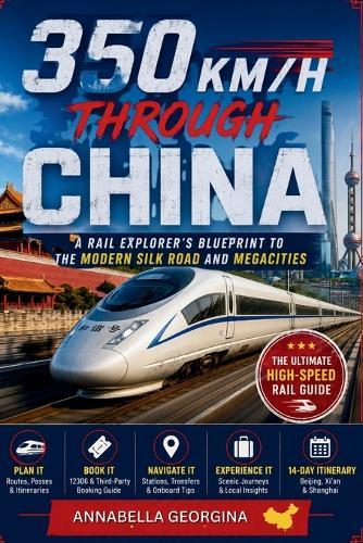 350 KM/H Through China: A Rail Explorer's Blueprint to the Modern Silk Road and Megacities