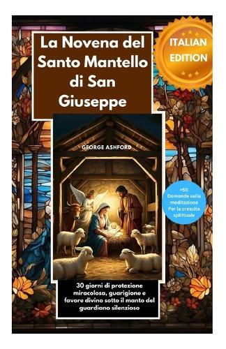 La Novena del Santo Mantello di San Giuseppe: 30 giorni di protezione miracolosa, guarigione e favore divino sotto il manto del guardiano silenzioso