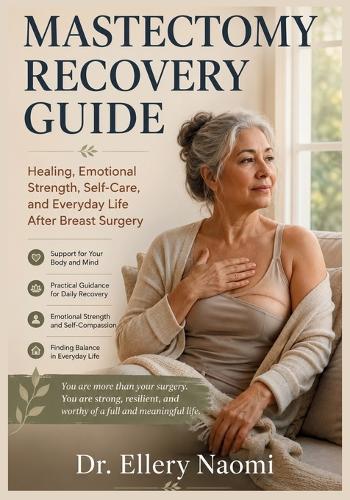 Mastectomy Recovery Guide: Healing, Drain Care, Reconstruction, Emotional Recovery, Bras, Pillows, Self-Care, and Everyday Life After Breast Surgery