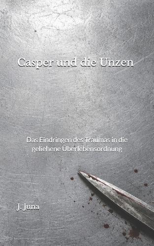 Casper und die Unzen: Das Eindringen des Traumas in die geliehene Überlebensordnung
