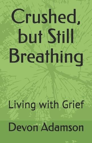 Crushed, but Still Breathing: Living with Grief