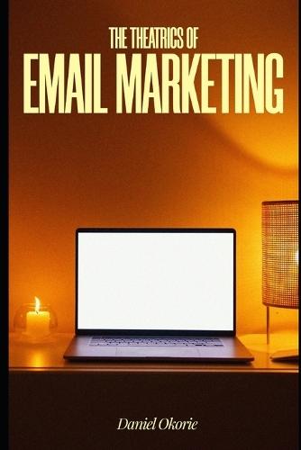 The Theatrics of Email Marketing: Every Email Has a Role. Here's How to Write It.