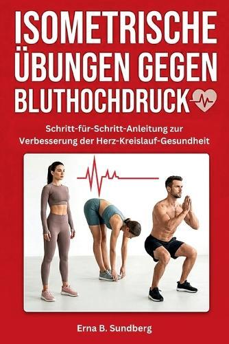 Isometrische Übungen gegen Bluthochdruck: Schritt-für-Schritt-Anleitung zur Verbesserung der Herz-Kreislauf-Gesundheit