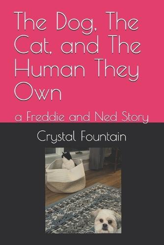 The Dog, The Cat, and The Human They Own: a Freddie and Ned Story