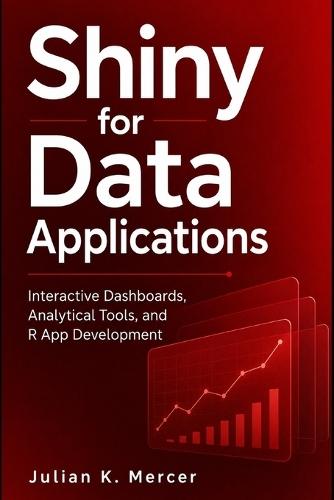 Shiny for Data Applications: Interactive Dashboards, Analytical Tools, and R App Development