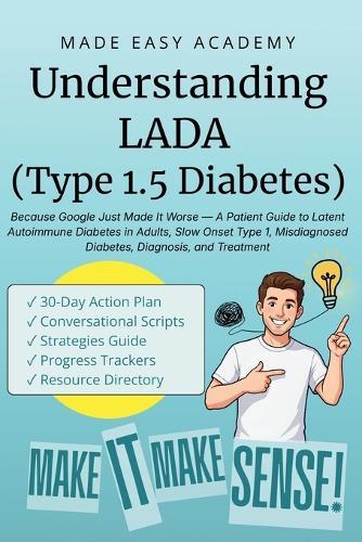 Understanding LADA (Type 1.5 Diabetes): Because Google Just Made It Worse - A Patient Guide to Latent Autoimmune Diabetes in Adults, Slow Onset Type 1, Misdiagnosed Diabetes, Diagnosis, and Treatment