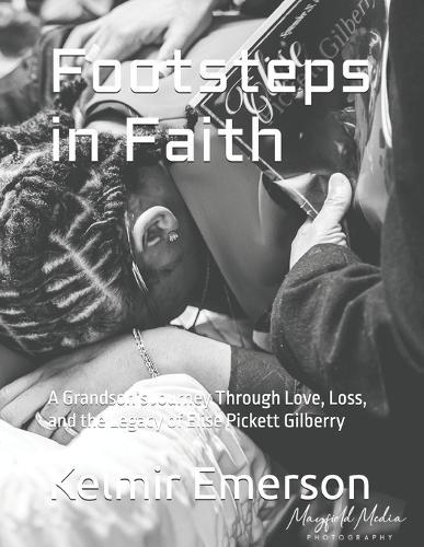 Footsteps in Faith: A Grandson's Journey Through Love, Loss, and the Legacy of Elise Pickett Gilberry