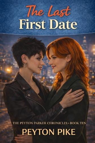 The Last First Date: The Peyton Parker Chronicles