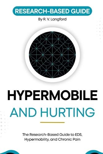 Hypermobile and Hurting: The Research-Based Guide to EDS, Hypermobility, and Chronic Pain
