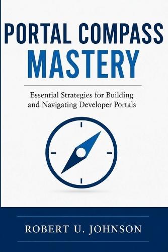 Portal Compass Mastery: Essential Strategies for Building and Navigating Developer Portals