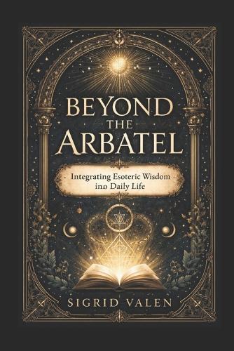 Beyond the Abratel: Integrating Esoteric Wisdom into Daily Life