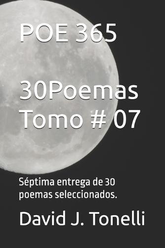 Poe 365: 30 Poemas seleccionados. Tomo # 07 de 12.: Séptima entrega de 30 poemas seleccionados.