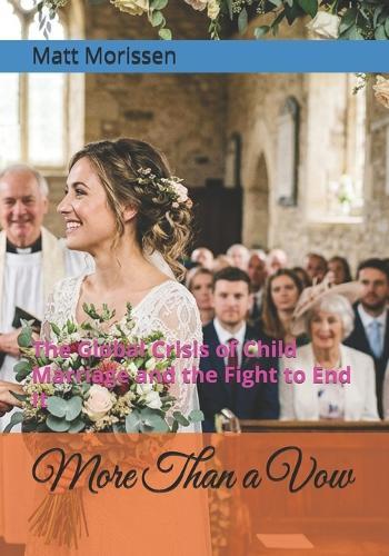 More Than a Vow: The Global Crisis of Child Marriage and the Fight to End It