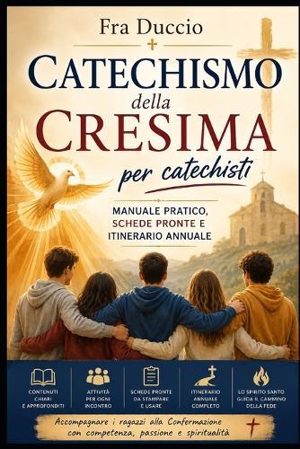 Catechismo della Cresima per catechisti: Manuale pratico, schede pronte e itinerario annuale