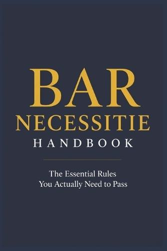 Bar Necessities Handbook: The Essential Rules You Actually Need to Pass