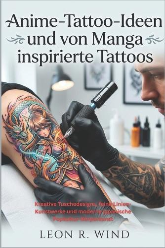 Anime-Tattoo-Ideen und von Manga inspirierte Tattoos: Kreative Tuschedesigns, feine Linien-Kunstwerke und moderne japanische Popkultur-Körperkunst