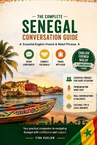 The Complete Senegal Conversation Guide: Essential English-French & Wolof Phrases for Travel, Daily Life & Local Communication