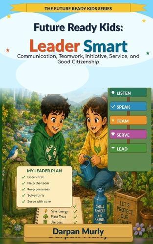 Future Ready Kids: Leader Smart: Communication, Teamwork, Initiative, Service and Good Citizenship