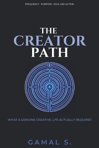 The Creator's Path: What a Genuine Creative Life Actually Requires