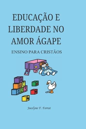 Educação E Liberdade No Amor Ágape: Ensino Para Cristãos