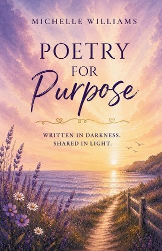 Poetry for Purpose: Written in Darkness. Shared in Light.