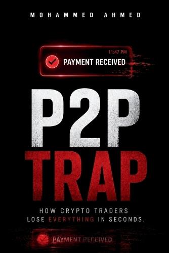P2P Trap: How Crypto Traders Lose Everything in Seconds