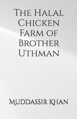 The Halal Chicken Farm of Brother Uthman