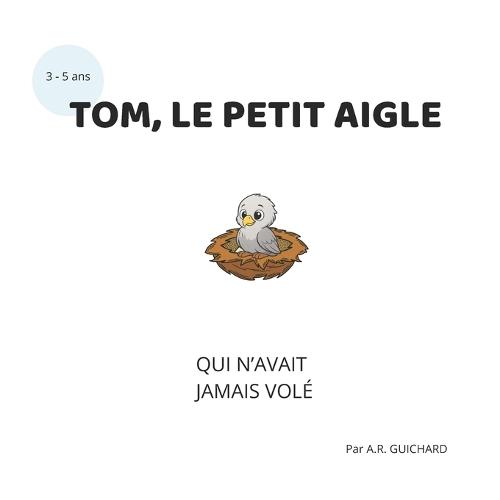 Tom, Le Petit Aigle: Qui n'Avait Jamais Volé