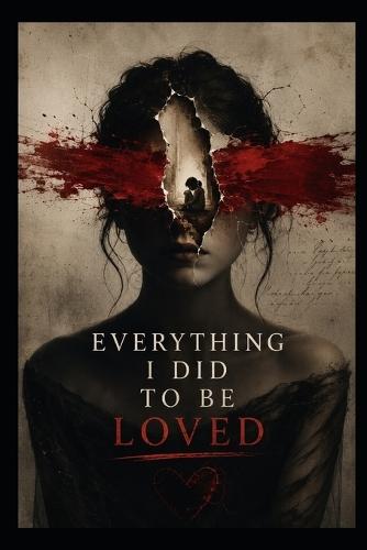 Everything I Did to Be Loved